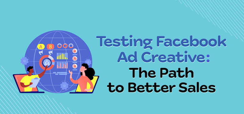 测试 Facebook 广告创意：获得更好销售的途径