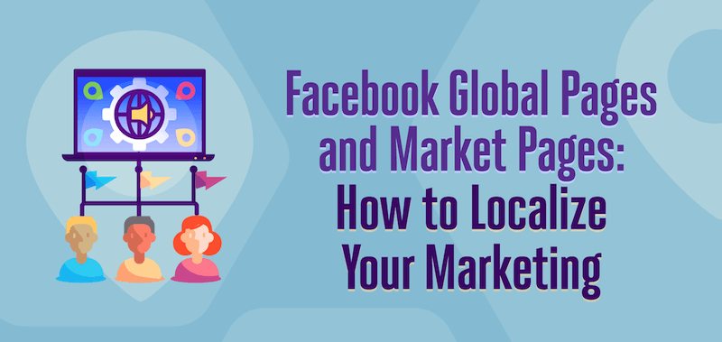 Facebook全球页面和市场页面：如何本地化您的营销