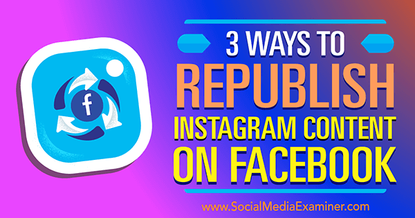 在 Facebook 上重新发布 Instagram 内容的 3 种方法