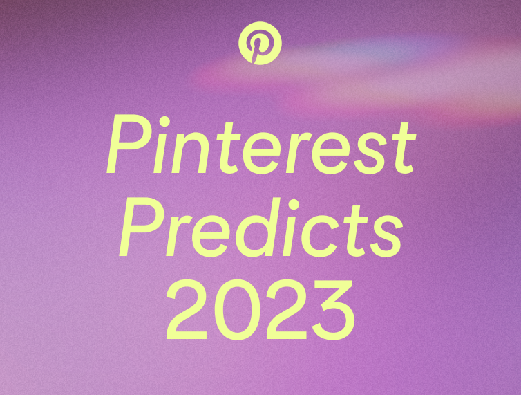 Pinterest2023新年预测报告发布，命中率高达80%！下一年的爆品，可能在这里诞生